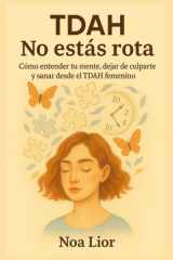 TDAH: No estás rota: Cómo entender tu mente, dejar de culparte y sanar desde el TDAH femenino (Voces para sanar) (Spanish Edition) cover image