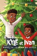 Les Aventures de Kyle et Ivan - Noel, le cadeau de Jésus: Conte de Noël pour enfants : Découvrir Jésus et le vrai sens du cadeau. cover image