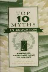 Top Ten Myths in Education: Fantasies Americans Love to Believe cover image