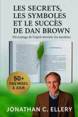 `LES SECRETS, LES SYMBOLES ET LE SUCCÈS DE DAN BROWN: Décryptage de l'esprit derrière les mystères cover image