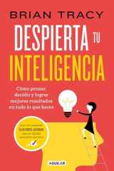 Despierta tu inteligencia cómo pensar, decidir y lograr mejores resultados en todo lo que haces cover image