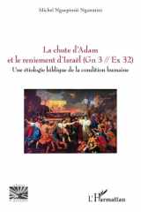 La chute d'Adam et le reniement d'Israël (Gn 3 // Ex 32) - Une étiologie biblique de la condition humaine cover image