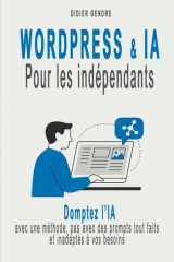 WordPress & IA pour les indépendants: - Domptez l’IA avec une méthode, pas avec des prompts tout faits et inadaptés à vos besoins cover image