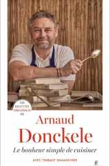 Les recettes originales d'Arnaud Donckele - Le bonheur simple de cuisiner cover image