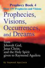 Prophecies, Visions, Occurrences, and Dreams From Jehovah God, Jesus Christ, and the Holy Spirit Given to Raymond Aguilera Book 4 cover image