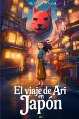 El viaje de Ari en Japón: Una aventura mágica inspirada en las leyendas y la mitología japonesa (Spanish Edition) cover image