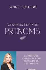 Ce que révèlent vos prénoms: Comprendre son prénom pour découvrir sa mission de vie cover image