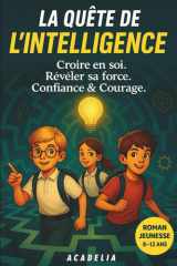 La Quête de l'Intelligence: Livre pour enfants de 8 à 12 ans – Roman jeunesse d’aventure pour filles et garçons, lecture CE1, CE2, CM1, CM2, école et ... (Les Quêtes Extraordinaires) (French Edition) cover image