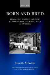 Born and Bred: Idioms of Kinship and New Reproductive Technologies in England (Oxford Studies in Social and Cultural Anthropology) cover image