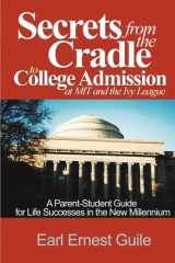 Secrets from the Cradle to College Admission at Mit and the Ivy League A Parent-Student Guide for Life Successes in the New Millennium cover image
