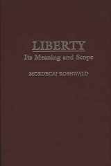 Liberty: Its Meaning and Scope (Contributions in Philosophy) cover image