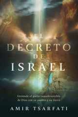 El Decreto de Israel: Entiende el Pacto Inquebrantable de Dios con Su Pueblo y Su Tierra / the Israel Decree: Understanding God's Unbreakable Covenant cover image