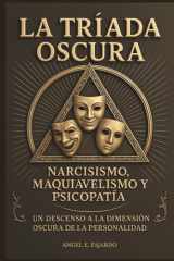 LA TRÍADA OSCURA: NARCISISMO, MAQUIAVELISMO Y PSICOPATÍA (Spanish Edition) cover image