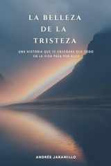 La Belleza de la Tristeza Una historia que te enseñará que todo en la vida pasa por algo cover image