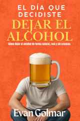 EL DÍA QUE DECIDISTE DEJAR EL ALCOHOL: Cómo dejar el alcohol de forma natural, real y sin excusas (Spanish Edition) cover image
