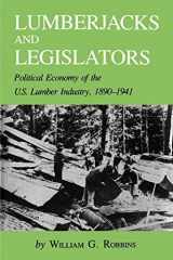 Lumberjacks and Legislators Political Economy of the U. S. Lumber Industry, 1890-1941 cover image