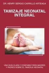 TAMIZAJE NEONATAL INTEGRAL: UNA GUÍA CLARA Y CONFIABLE PARA MADRES Y PADRES SOBRE EL TAMIZAJE NEONATAL (Spanish Edition) cover image