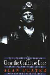 Close the Coalhouse Door: a stage play in three acts from stories by Sid Chaplin (Drama) cover image