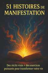 51 HISTOIRES DE MANIFESTATION: Des récits et exercices puissants pour transformer votre vie (Loi d’attraction, Développement personnel, Spiritualité) cover image