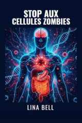 Stop Aux Cellules Zombies - Le protocole complet pour réinitialiser votre métabolisme, booster votre immunité et déjouer les maladies chroniques. cover image
