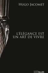 L'élégance est un art de vivre - Les chroniques de Parisian Gentleman (2009-2025) cover image