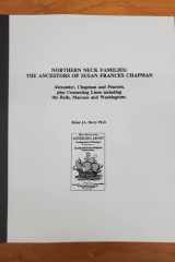 Northern Neck Families Ancestors of Susan Frances Chapman, Alexander, Chapman and Pearson Plus Connecting Lines, Including the Balls, Macraes and Washingtons cover image
