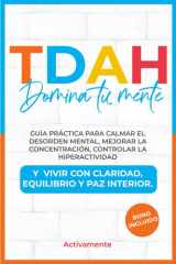 TDAH Domina Tu Mente: Guía Práctica para Calmar el Desorden Mental, Mejorar la Concentración, Controlar la Hiperactividad y Vivir con Claridad, Equilibrio y Paz Interior. (Spanish Edition) cover image