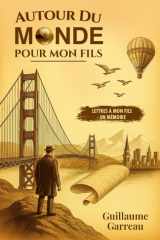 Autour Du Monde Pour Mon Fils: Lettres à Mon Fils - Un Mémoire cover image