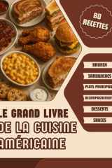 Le Grand Livre de la Cuisine Américaine: 80 Recettes USA en photos - Brunch, Sandwiches, Plats Principaux, Accompagnements, Desserts et Sauces cover image