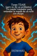 Tengo TDAH (pero no soy un problema) Un cuento rompedor para entender la mente de un niño con chispa cover image