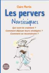 Les pervers narcissiques - Qui sont-ils vraiment ?: Comment déjouer leurs manipulations ? Comment se reconstruire ? (French Edition) cover image