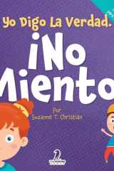 Yo Digo La Verdad. ¡No Miento! Un Cuento Infantil Que Fomenta La Honestidad Y La Importancia De No Mentir (2 a 4 Años) cover image