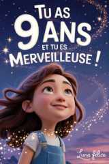 Tu as 9 Ans et Tu es Merveilleuse ! Histoires Inspirantes pour les Filles: Un livre magique de 15 récits pour booster la confiance en soi et révèlent ... et le potentiel caché (French Edition) cover image