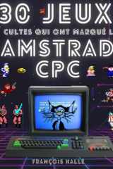 30 jeux cultes qui ont marqué l'Amstrad CPC: Edition Premium cover image