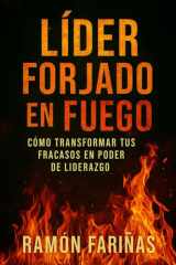 Líder Forjado En Fuego - Cómo Transformar Tus Fracasos En Poder de Liderazgo cover image