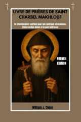 Livre de Prières de Saint Charbel Makhlouf - Un cheminement spirituel pour une guérison miraculeuse, l'intervention divine et la paix intérieure cover image