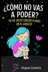 ¿Cómo no vas a poder? Yo he visto crecer flores en el asfalto. (Spanish Edition) cover image