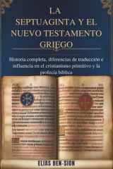 La Septuaginta Y El Nuevo Testamento Griego - Historia completa, diferencias de traducción e influencia en el cristianismo primitivo y la profecía bíblica cover image