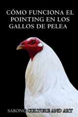 Cómo Funciona el Pointing en Los Gallos de Pelea (Spanish Edition) cover image