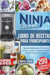 Ninja Creami – Libro de Recetas para Principiantes: 200 Recetas Deliciosas y Fáciles para Helados, Batidos, Sorbetes, Gelatos y Postres Congelados Casero (Spanish Edition) cover image