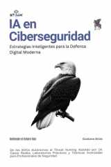 IA en Ciberseguridad: Estrategias Inteligentes para la Defensa Digital Moderna (Spanish Edition) cover image