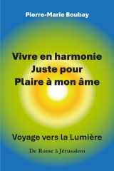 Vivre en harmonie juste pour plaire à mon âme - De Rome à Jérusalem, l'ascension d'un coeur. Itinéraire d'un moine et prêtre qui s'est marié cover image