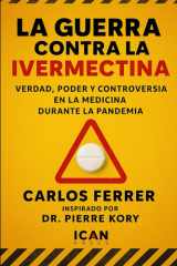 La Guerra Contra La Ivermectina: Verdad, poder y controversia en la medicina durante la pandemia (Spanish Edition) cover image