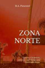 ZONA NORTE: Tijuana: Cicatrices, cervezas and things you don’t talk about. (Spanish Edition) cover image