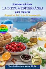 LIBRO DE COCINA DE LA DIETA MEDITERRÁNEA PARA MUJERES: recetas deliciosas y asequibles, listas en 40 minutos o menos, perfectas para mujeres ... española) (Spanish Edition) cover image