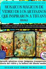 Mosaicos Mágicos de Vidrio de Los Artesanos Que Inspiraron a Tiffany (1886) Libro para Colorear de la Era Dorada Que Celebra el Mérito Artístico Del Vidrio Americano Aprende Mientras Creas: Imágenes Transparentes cover image