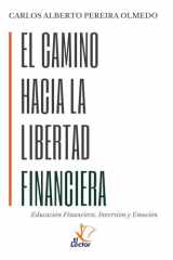 El Camino Hacia La Libertad Financiera Educación Financiera, Inversión y Emoción cover image