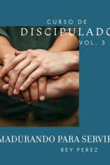 Curso de Discipulado Vol 3: Madurando para Servir (Curso de Discipulado Cristiano) (Spanish Edition) cover image