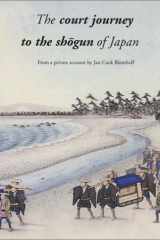 The Court Journey to the Shogun of Japan: From a private account by Jan Cock Blomhoff cover image