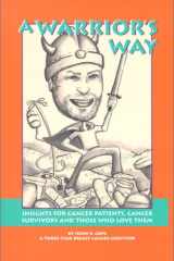 A Warrior's Way Insights for Cancer Patients, Cancer Survivors and Those Who Love Them cover image